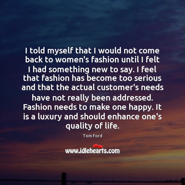 I told myself that I would not come back to women’s fashion Tom Ford Picture Quote