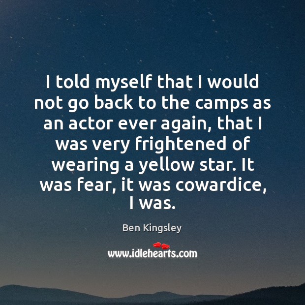 I told myself that I would not go back to the camps Ben Kingsley Picture Quote