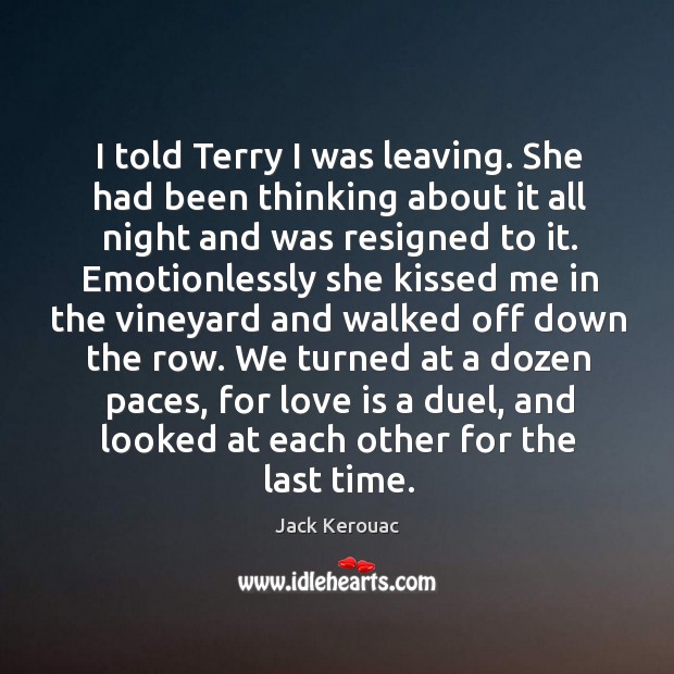 I told Terry I was leaving. She had been thinking about it Jack Kerouac Picture Quote