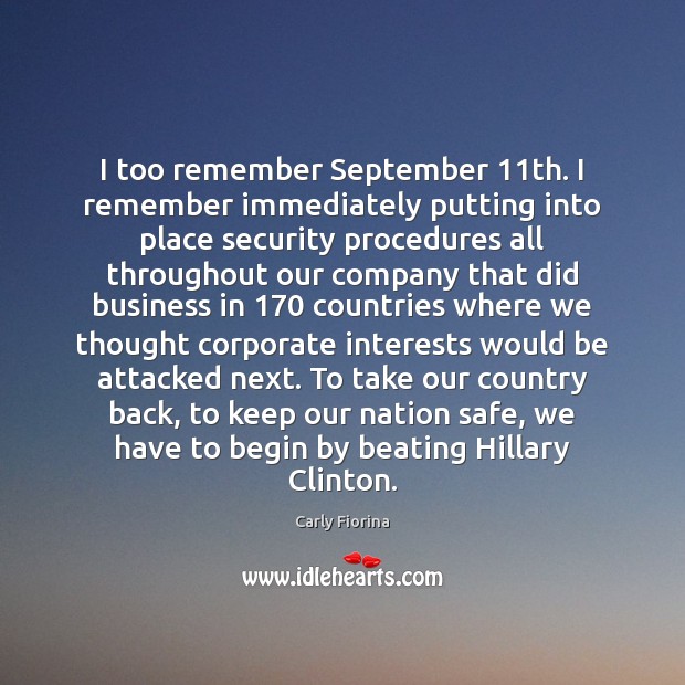 I too remember September 11th. I remember immediately putting into place security Carly Fiorina Picture Quote
