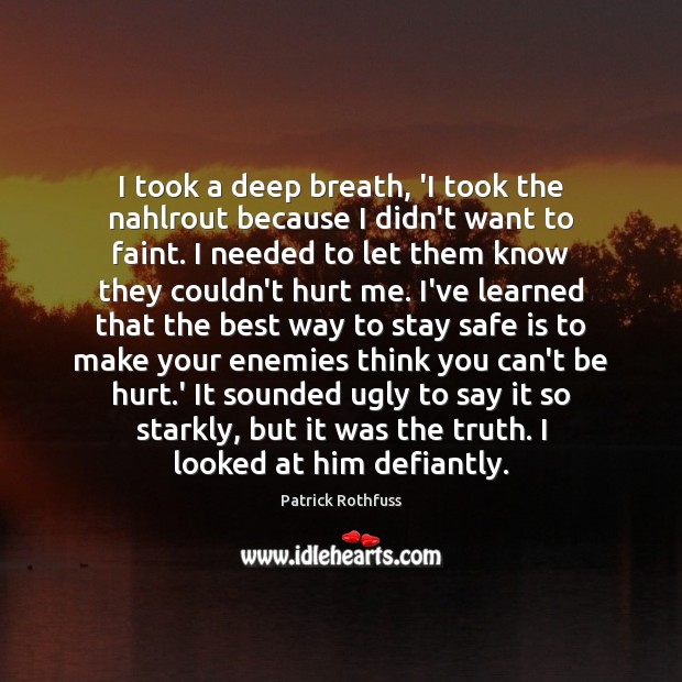 I took a deep breath, ‘I took the nahlrout because I didn’t Stay Safe Quotes Image