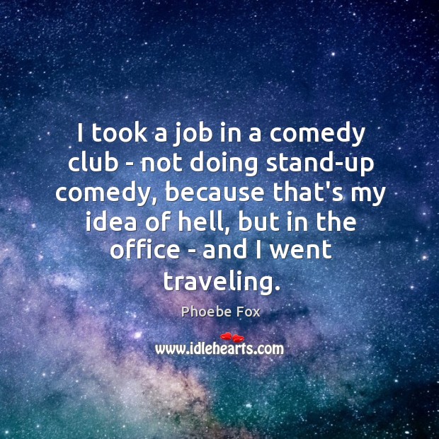 I took a job in a comedy club – not doing stand-up Phoebe Fox Picture Quote