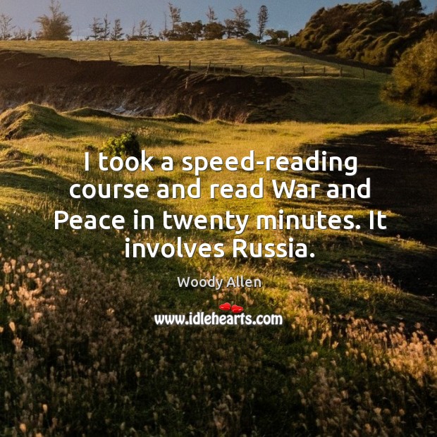 I took a speed-reading course and read war and peace in twenty minutes. It involves russia. Image