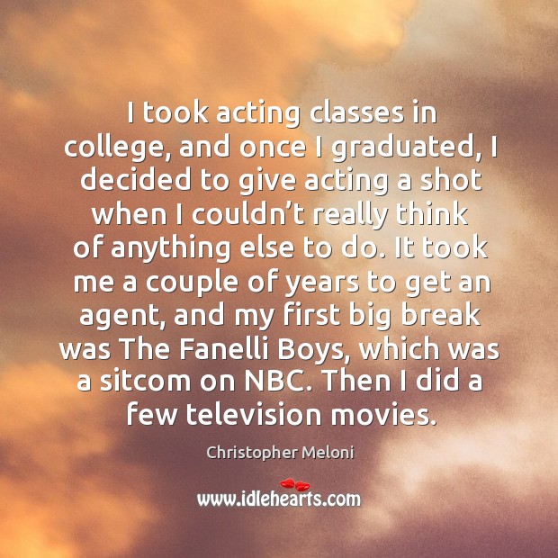 I took acting classes in college, and once I graduated Image