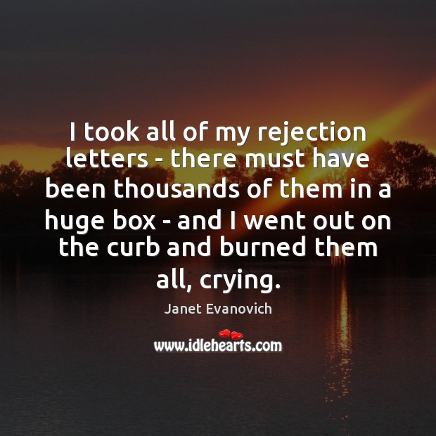 I took all of my rejection letters – there must have been Janet Evanovich Picture Quote