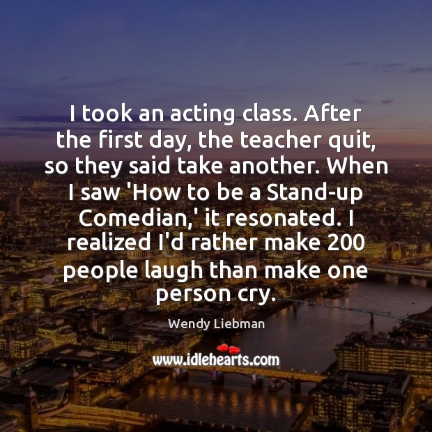 I took an acting class. After the first day, the teacher quit, Image