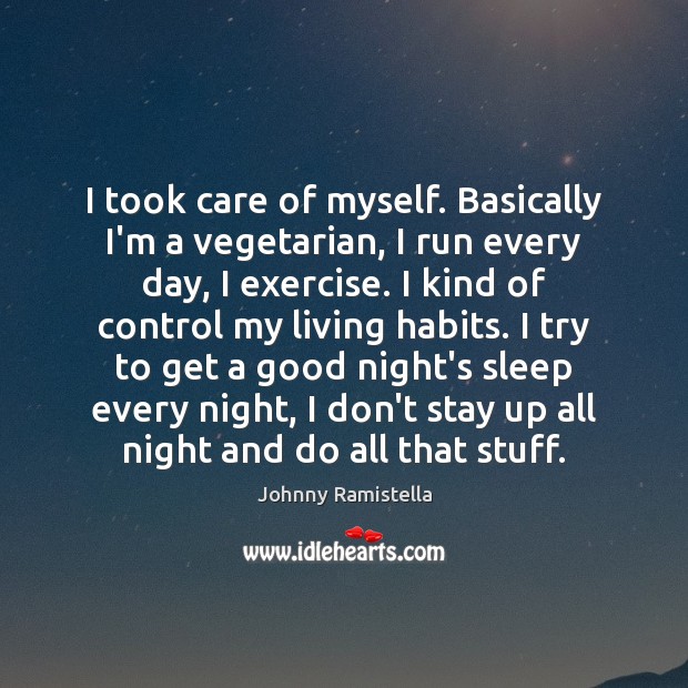 I took care of myself. Basically I’m a vegetarian, I run every Good Night Quotes Image