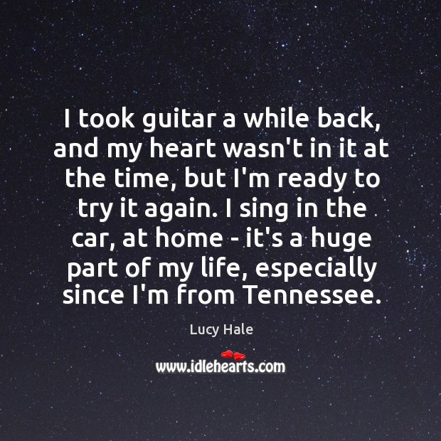 I took guitar a while back, and my heart wasn’t in it Lucy Hale Picture Quote