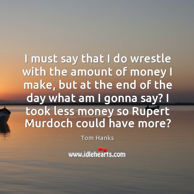 I took less money so rupert murdoch could have more? Image