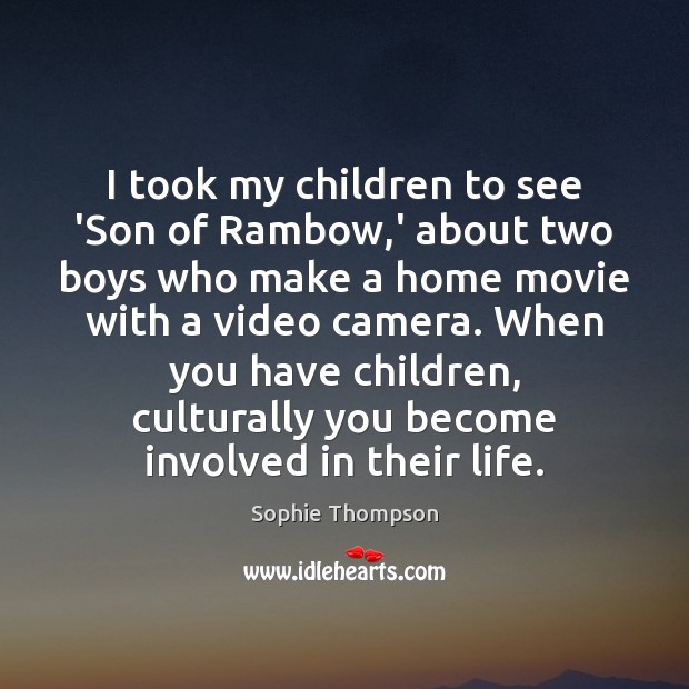 I took my children to see ‘Son of Rambow,’ about two Sophie Thompson Picture Quote
