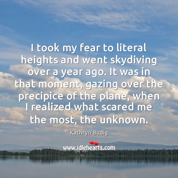 I took my fear to literal heights and went skydiving over a Kathryn Budig Picture Quote