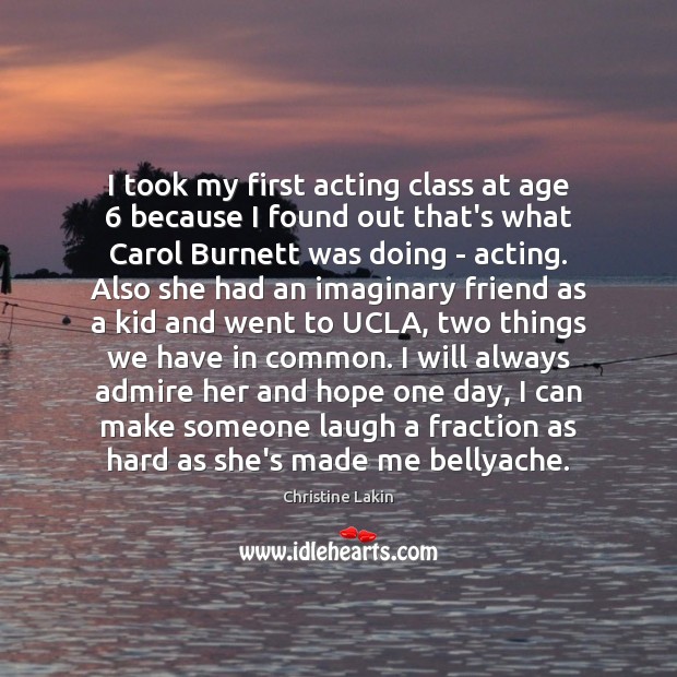 I took my first acting class at age 6 because I found out Christine Lakin Picture Quote