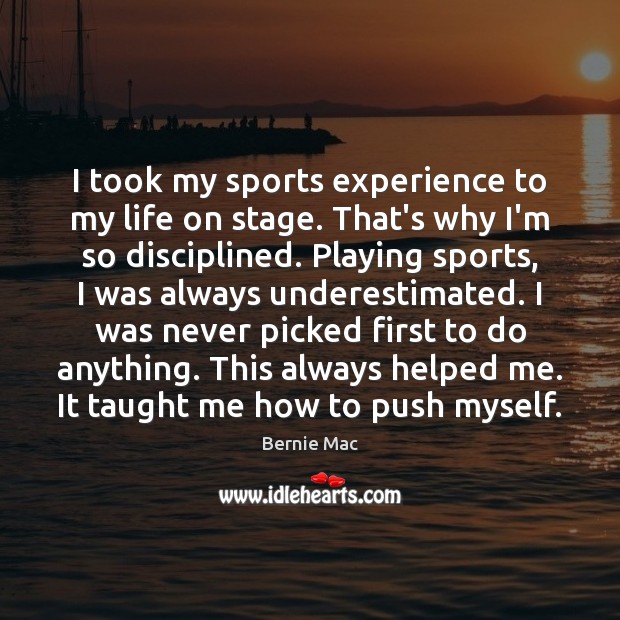 I took my sports experience to my life on stage. That’s why Bernie Mac Picture Quote