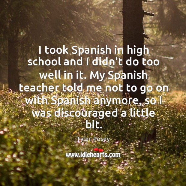 I took Spanish in high school and I didn’t do too well Image