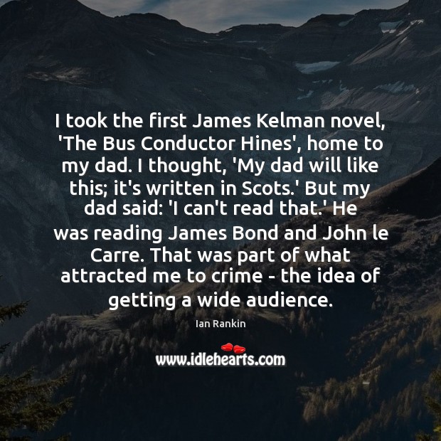 I took the first James Kelman novel, ‘The Bus Conductor Hines’, home Ian Rankin Picture Quote