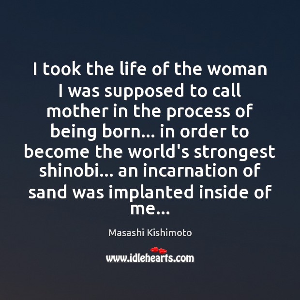 I took the life of the woman I was supposed to call Masashi Kishimoto Picture Quote