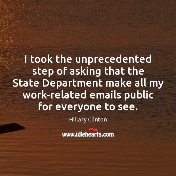 I took the unprecedented step of asking that the State Department make Image