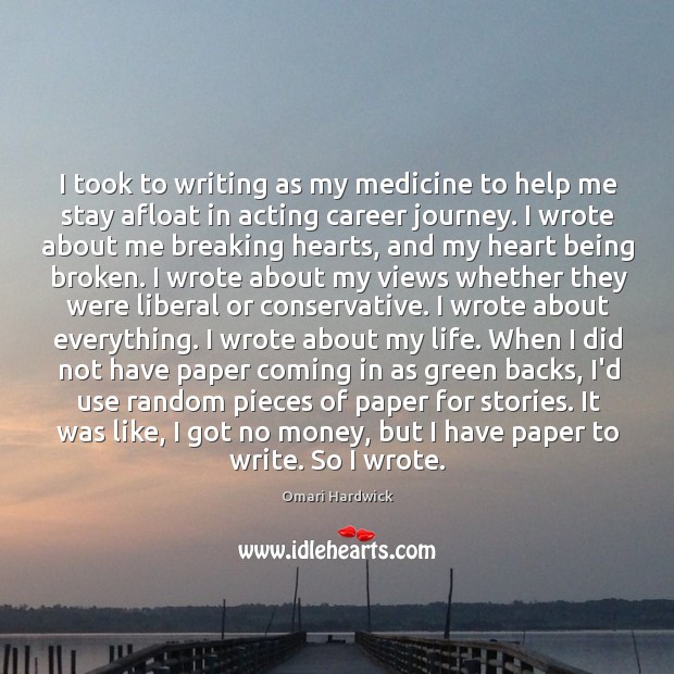 I took to writing as my medicine to help me stay afloat Omari Hardwick Picture Quote