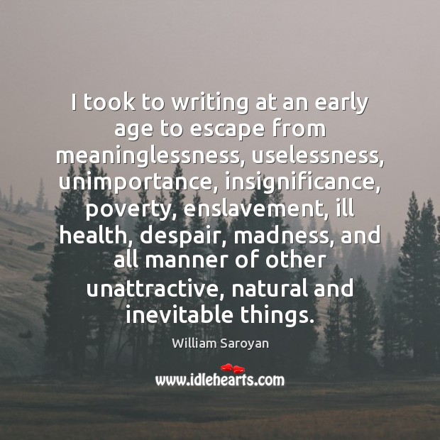I took to writing at an early age to escape from meaninglessness, Image