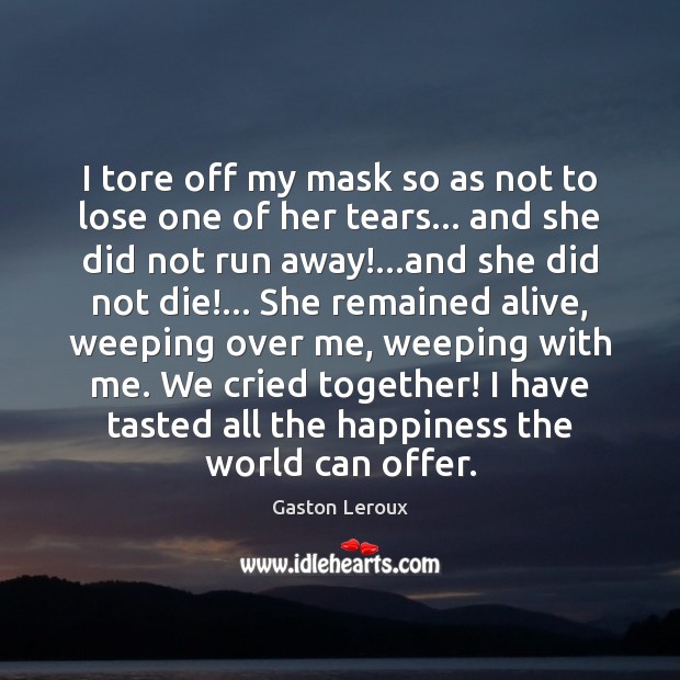 I tore off my mask so as not to lose one of Gaston Leroux Picture Quote