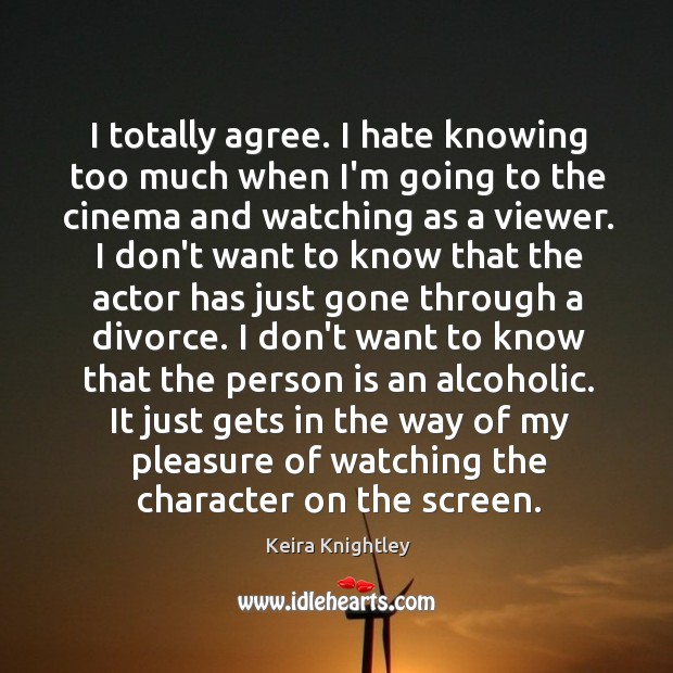 I totally agree. I hate knowing too much when I’m going to Keira Knightley Picture Quote