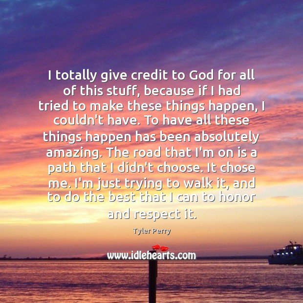 I totally give credit to God for all of this stuff, because Tyler Perry Picture Quote