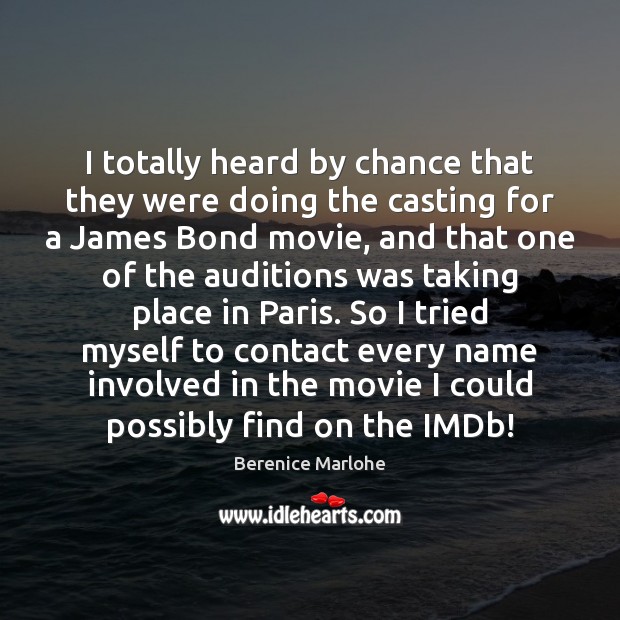 I totally heard by chance that they were doing the casting for Berenice Marlohe Picture Quote