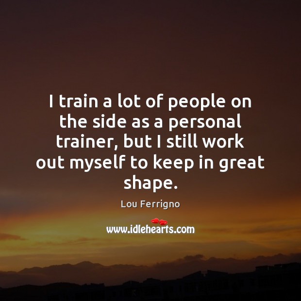 I train a lot of people on the side as a personal Image