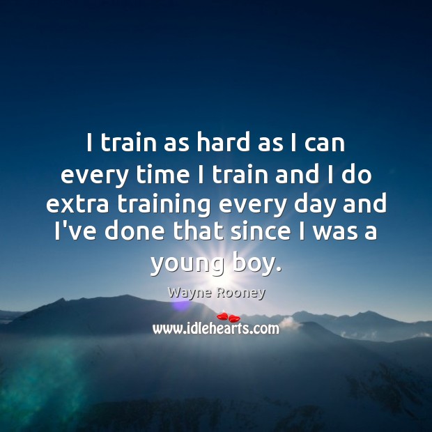 I train as hard as I can every time I train and Wayne Rooney Picture Quote