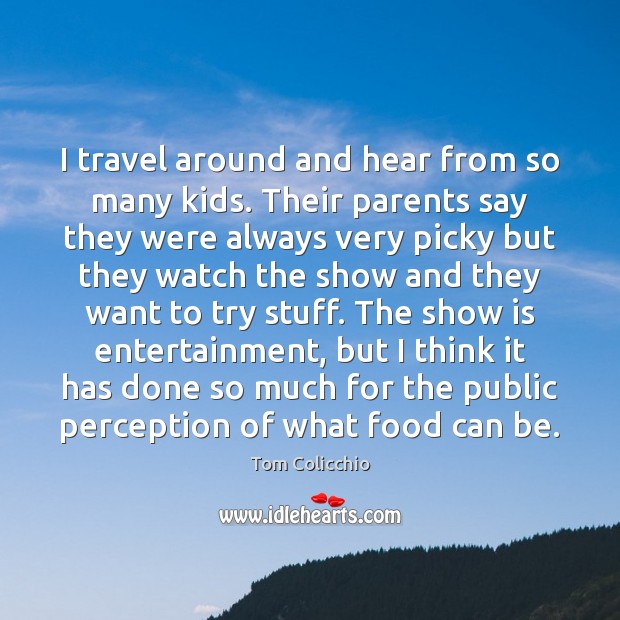 I travel around and hear from so many kids. Their parents say Image