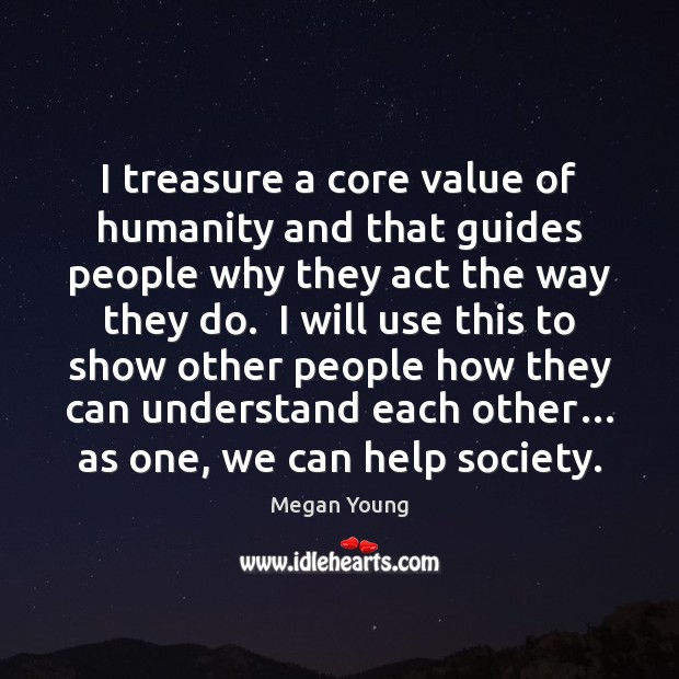 I treasure a core value of humanity and that guides people why Image