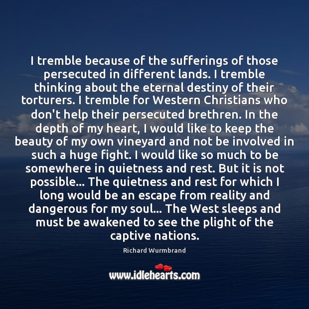 I tremble because of the sufferings of those persecuted in different lands. Image