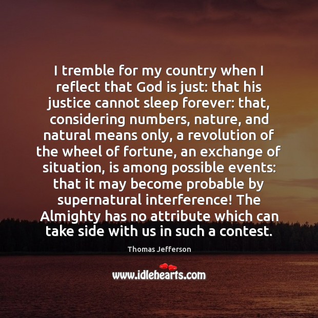 I tremble for my country when I reflect that God is just: Thomas Jefferson Picture Quote