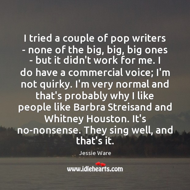 I tried a couple of pop writers – none of the big, Jessie Ware Picture Quote