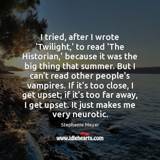 I tried, after I wrote ‘Twilight,’ to read ‘The Historian,’ Summer Quotes Image