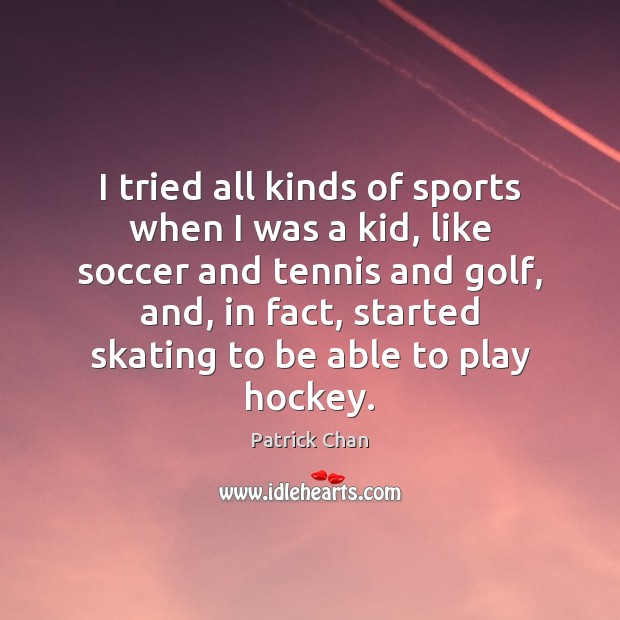 I tried all kinds of sports when I was a kid, like Soccer Quotes Image