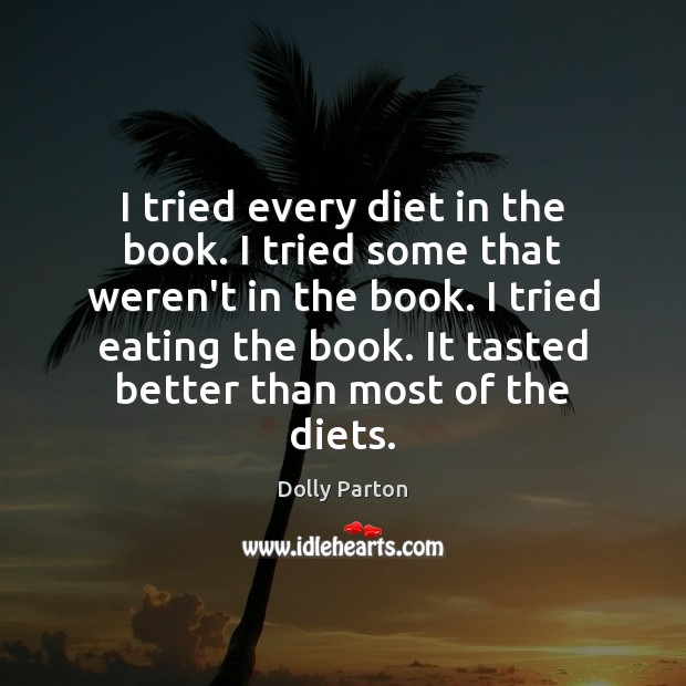 I tried every diet in the book. I tried some that weren’t Dolly Parton Picture Quote