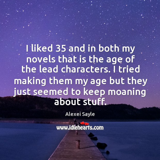I tried making them my age but they just seemed to keep moaning about stuff. Alexei Sayle Picture Quote