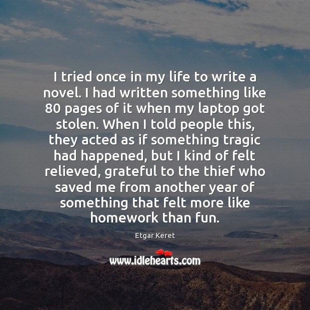 I tried once in my life to write a novel. I had Etgar Keret Picture Quote