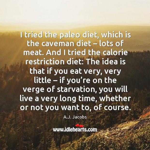 I tried the paleo diet, which is the caveman diet – lots of meat. A.J. Jacobs Picture Quote