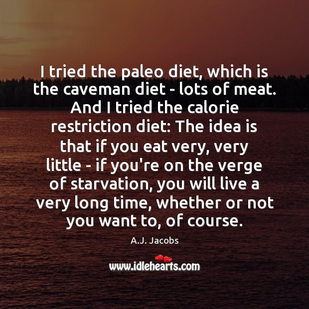 I tried the paleo diet, which is the caveman diet – lots A.J. Jacobs Picture Quote