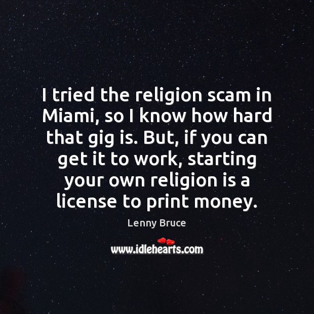 I tried the religion scam in Miami, so I know how hard Religion Quotes Image