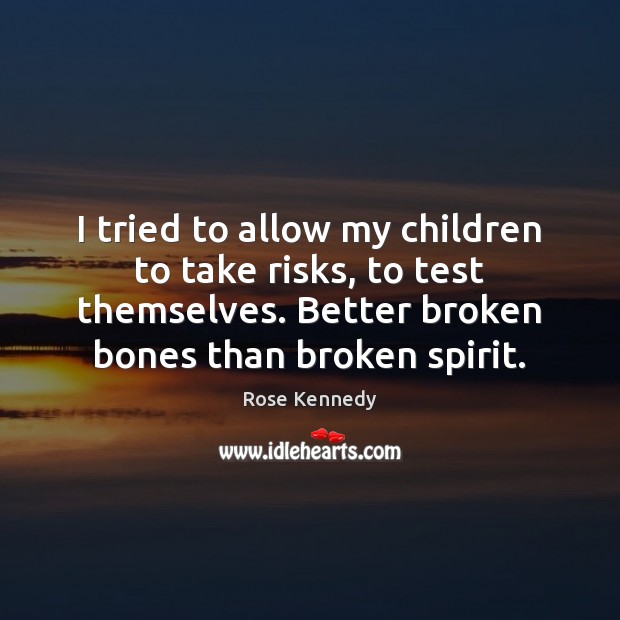 I tried to allow my children to take risks, to test themselves. Rose Kennedy Picture Quote