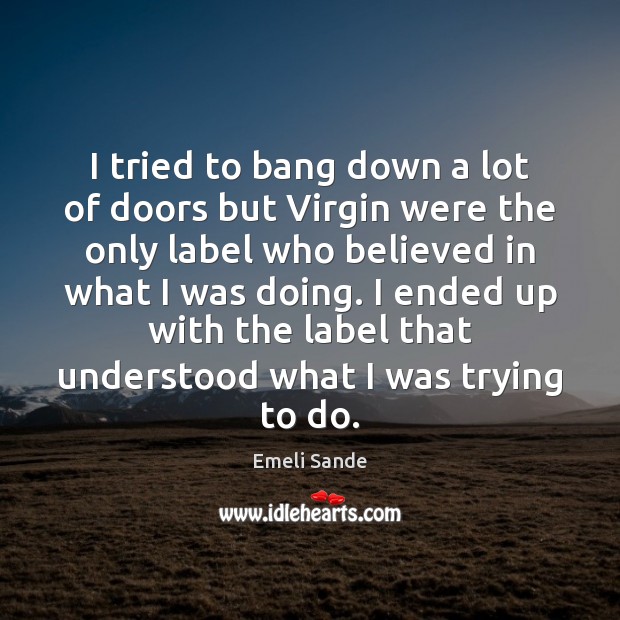 I tried to bang down a lot of doors but Virgin were Emeli Sande Picture Quote