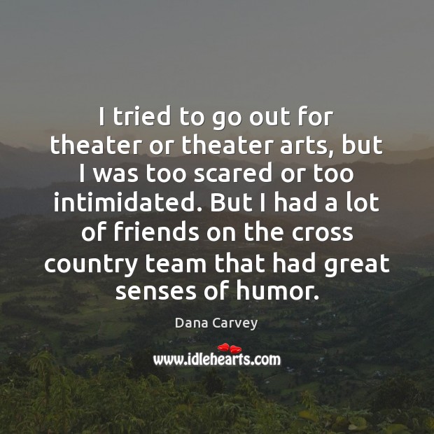 I tried to go out for theater or theater arts, but I Dana Carvey Picture Quote