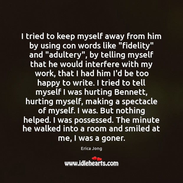 I tried to keep myself away from him by using con words Erica Jong Picture Quote