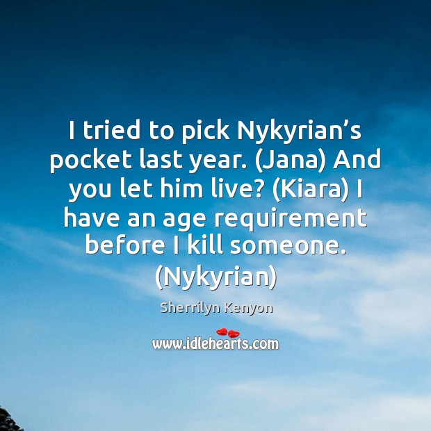I tried to pick Nykyrian’s pocket last year. (Jana) And you Sherrilyn Kenyon Picture Quote