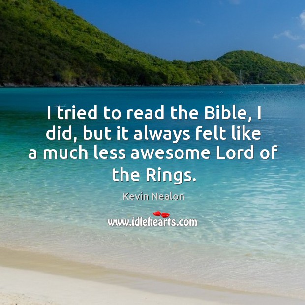 I tried to read the Bible, I did, but it always felt Kevin Nealon Picture Quote