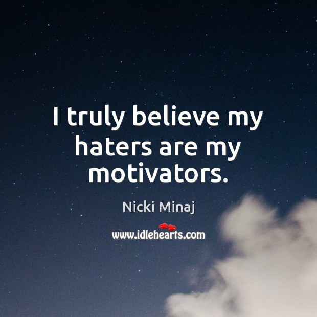 I truly believe my haters are my motivators. Nicki Minaj Picture Quote