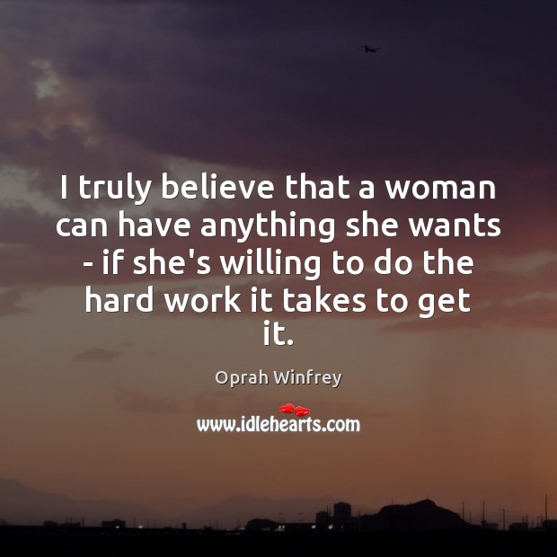 I truly believe that a woman can have anything she wants – Oprah Winfrey Picture Quote